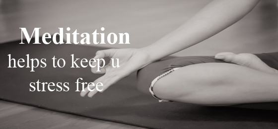 Meditation Helps To Keep You Stress Free