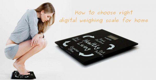 how to choose right digital weighing scale for home